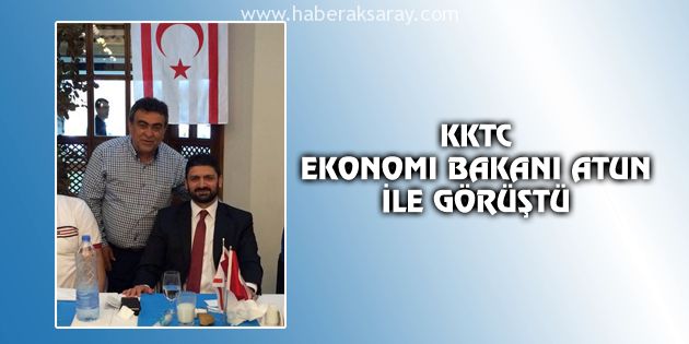KKTC Ekonomi Bakanı Atun ile görüştü