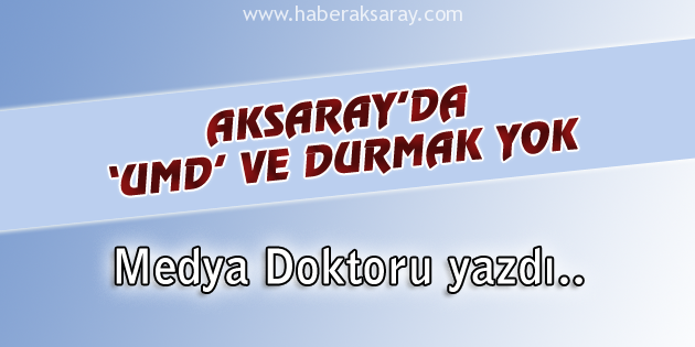 Aksaray’da ‘UMD’ ve Durmak Yok