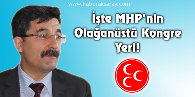 İşte MHP’nin olağanüstü kongre yeri!