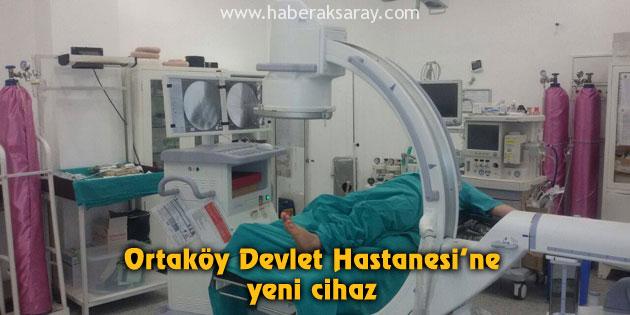 Ortaköy Devlet Hastanesi’ne yeni cihaz