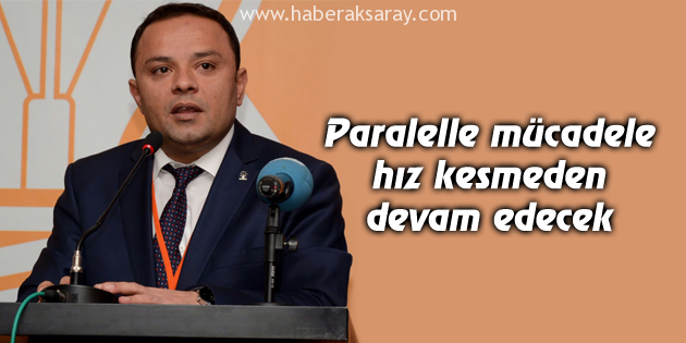 Paralelle mücadele hız kesmeden devam edecek