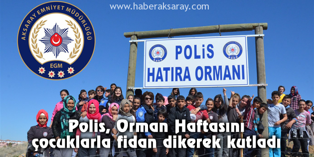 Polis, Orman Haftasını çocuklarla fidan dikerek kutladı