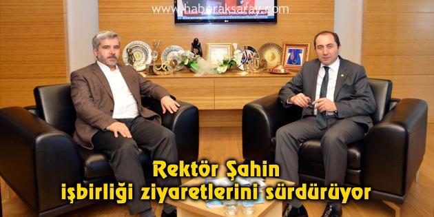 Rektör Şahin işbirliği ziyaretlerini sürdürüyor