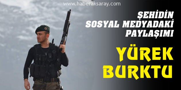 Şehit Sinan Kunduracı’dan ibretlik paylaşım!