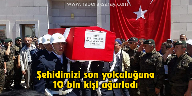 Şehidimizi son yolculuğuna 10 bin kişi uğurladı