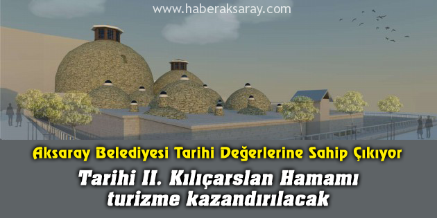 Tarihi II. Kılıçarslan Hamamı turizme kazandırılacak