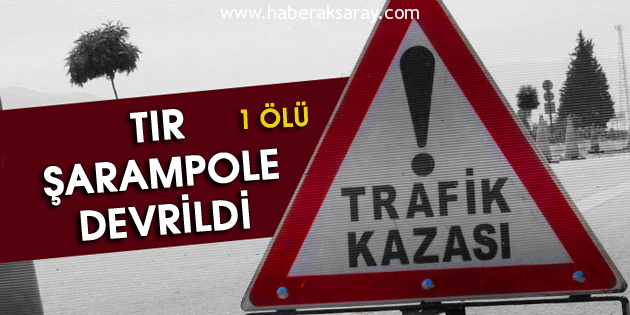 Tır şarampole devrildi: 1 ölü