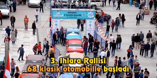 3. Ihlara Rallisi 68 klasik otomobille başladı