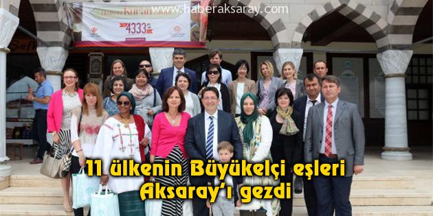 11 ülkenin Büyükelçi eşleri Aksaray’ı gezdi