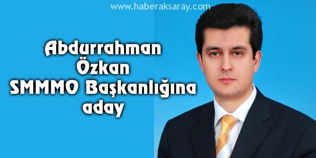 Abdurrahman Özkan, SMMMO Başkanlığına aday