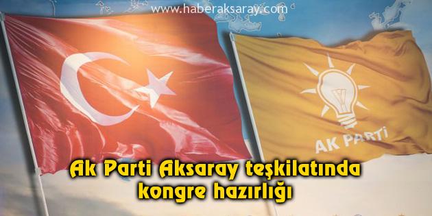 Ak Parti Aksaray teşkilatında kongre hazırlığı