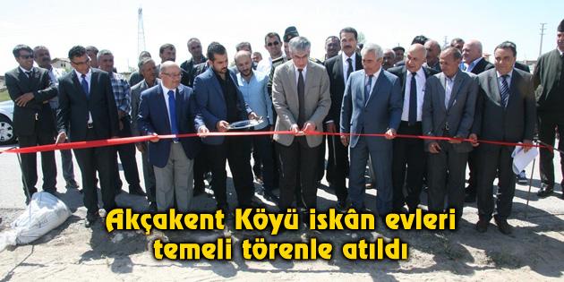 Akçakent Köyü iskân evleri temeli törenle atıldı