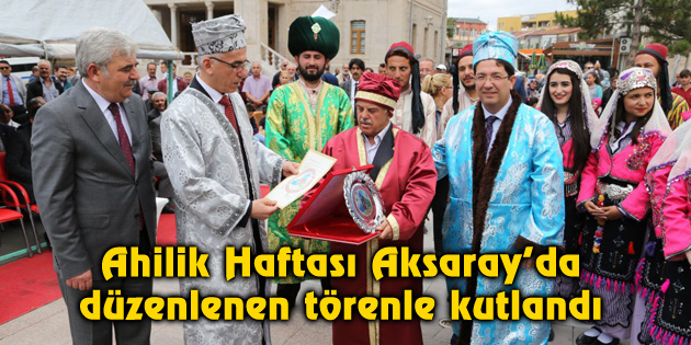 Ahilik Haftası Aksaray’da düzenlenen törenle kutlandı