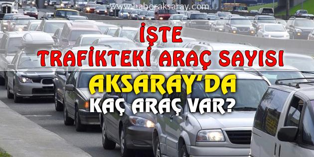 Aksaray’da trafiğe kayıtlı araç sayısı 107 bin 888 oldu