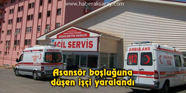 Asansör boşluğuna düşen işçi yaralandı
