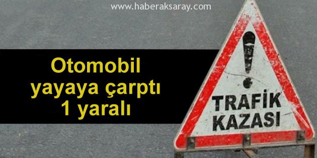 Otomobil yayaya çarptı: 1 yaralı