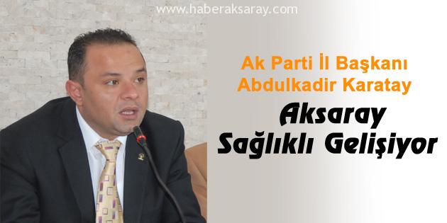 Ak Parti İl Başkanı Karatay: Aksaray Sağlıklı Gelişiyor