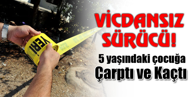 Otomobil 5 yaşındaki çocuğa çarpıp kaçtı!
