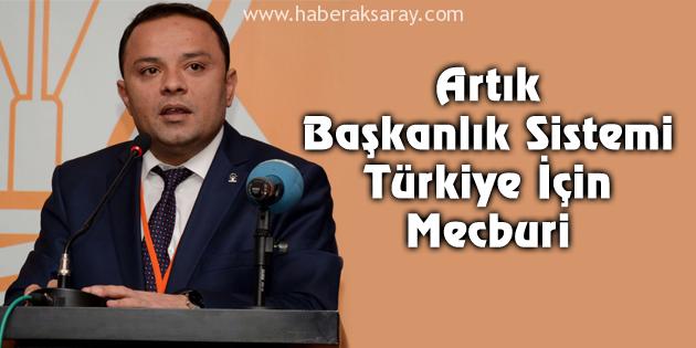 Artık Başkanlık Sistemi Türkiye için mecburi