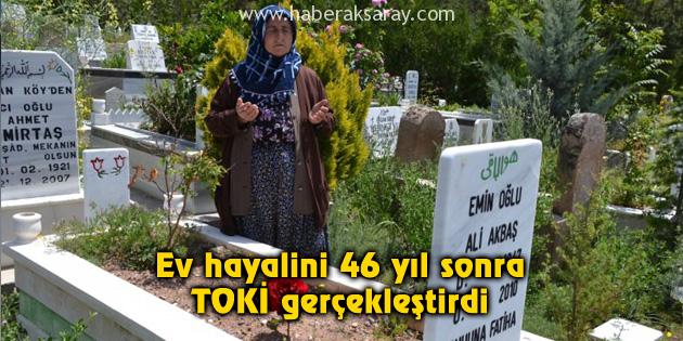 Ev hayalini 46 yıl sonra TOKİ gerçekleştirdi