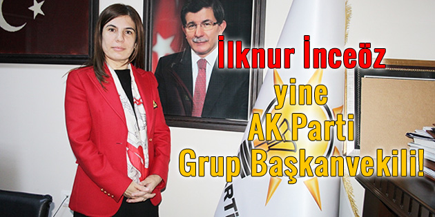 İlknur İnceöz yine AK Parti Grup Başkanvekili!