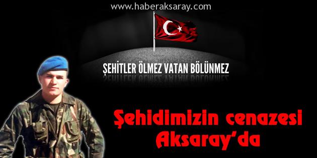 Şehidimizin cenazesi Aksaray’da