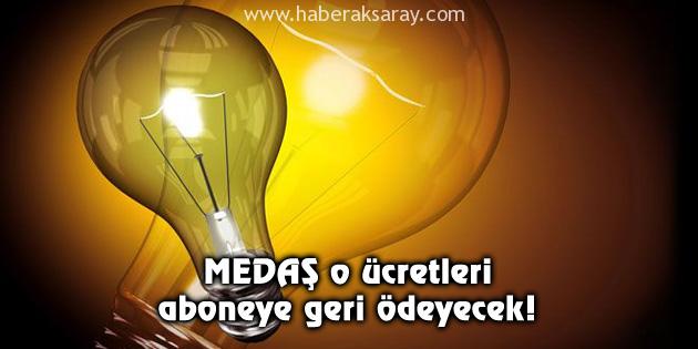 MEDAŞ o ücretleri aboneye geri ödeyecek!