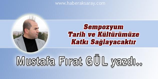 Sempozyum Tarih ve Kültürümüze Katkı Sağlayacaktır