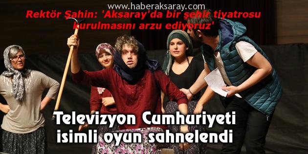 Televizyon Cumhuriyeti isimli oyun sahnelendi
