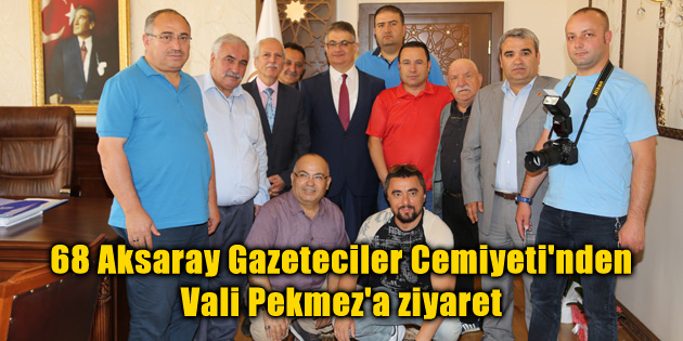 68 Aksaray Gazeteciler Cemiyeti’nden Vali Pekmez’e ziyaret