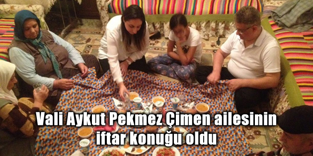Vali Aykut Pekmez Çimen ailesinin iftar konuğu oldu