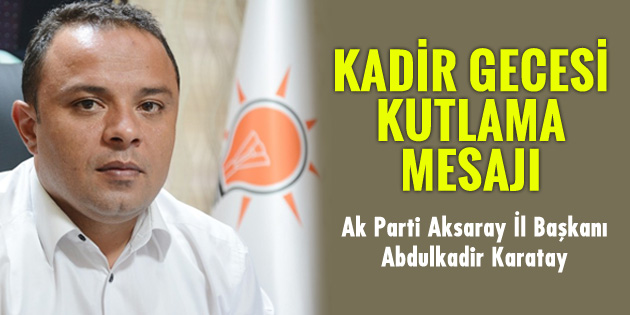 İl Başkanı Karatay, Kadir Gecesini kutladı