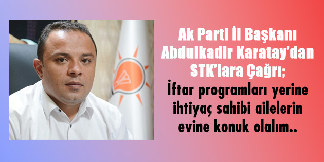 Ak Parti İl Başkanı Karatay’dan STK’lara çağrı