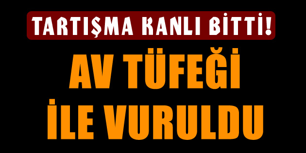 Tartışma kanlı bitti: 1 yaralı