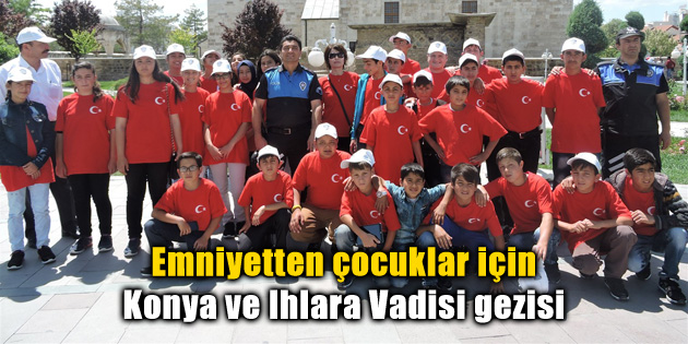 Emniyetten çocuklar için Konya ve Ihlara Vadisi gezisi