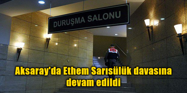 Aksaray’da Ethem Sarısülük davasına devam edildi