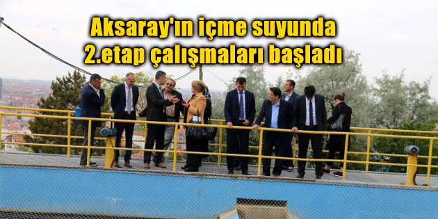 Aksaray’ın içme suyunda 2.etap çalışmaları başladı