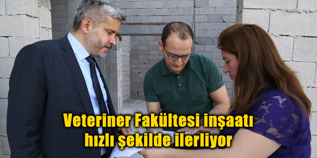 Veteriner Fakültesi inşaatı hızlı şekilde ilerliyor