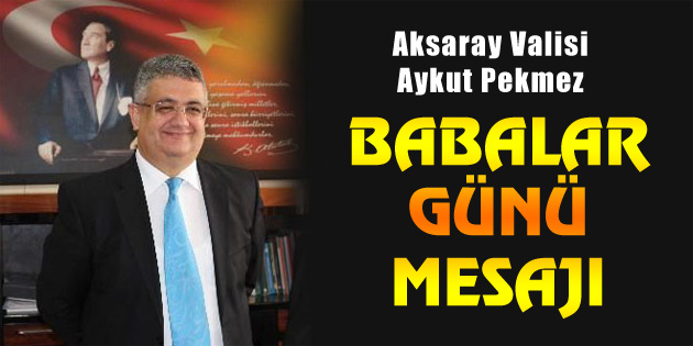 Vali Pekmez’den Babalar Günü mesajı