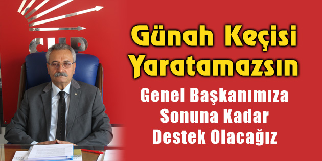 CHP İl Başkanı Toprak: Günah Keçisi Yaratamazsın