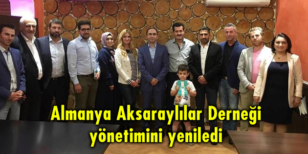 Almanya Aksaraylılar Derneği yönetimini yeniledi