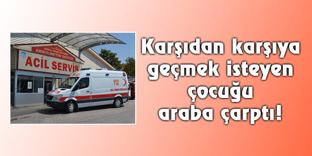 Karşıdan karşıya geçmek isteyen çocuğu araba çarptı!