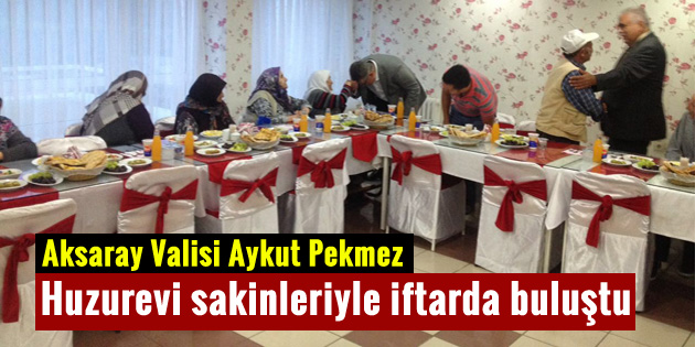 Vali Aykut Pekmez, huzurevi sakinleriyle iftarda buluştu