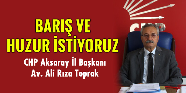 CHP İl Başkanı Toprak: Barış ve huzur istiyoruz