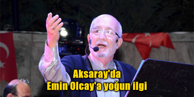 Aksaray’da Emin Olcay’a yoğun ilgi
