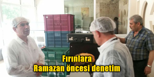 Fırınlara Ramazan öncesi denetim