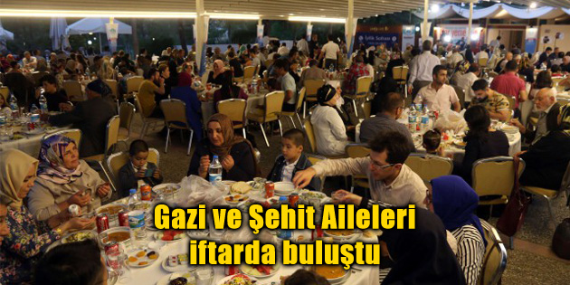 Gazi ve Şehit Aileleri iftarda buluştu