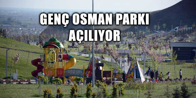 Genç Osman Parkı açılıyor