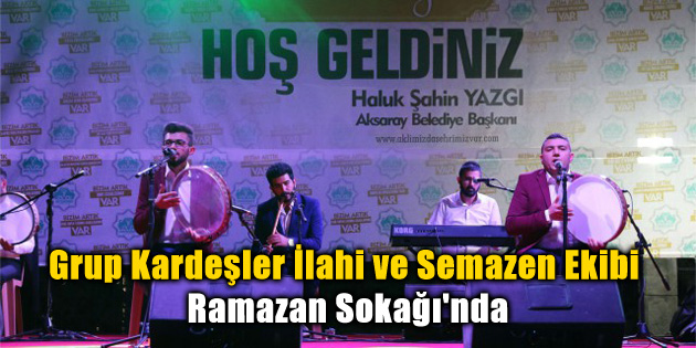 Grup Kardeşler İlahi ve Semazen Ekibi Ramazan Sokağı’nda