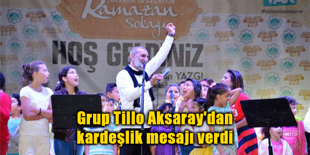 Grup Tillo Aksaray’dan kardeşlik mesajı verdi